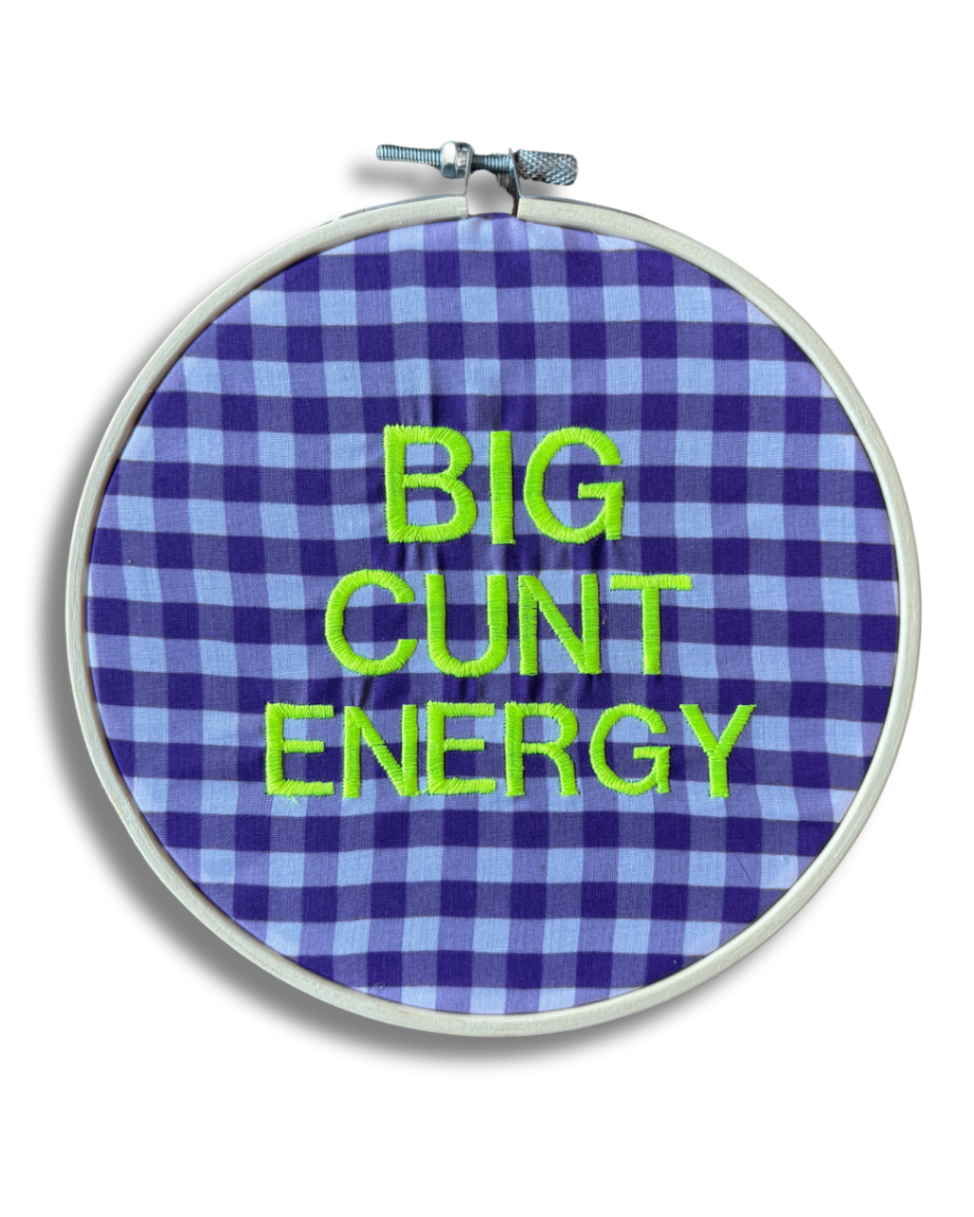 Big Cunt Energy Embroidered Hoop Art