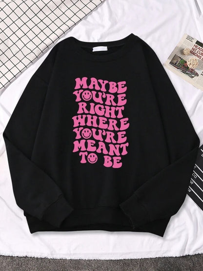 Maybe You’re Right Where You’re Meant To Be Sweatshirt