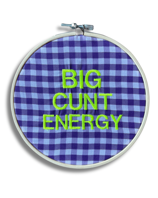 Big Cunt Energy Embroidered Hoop Art