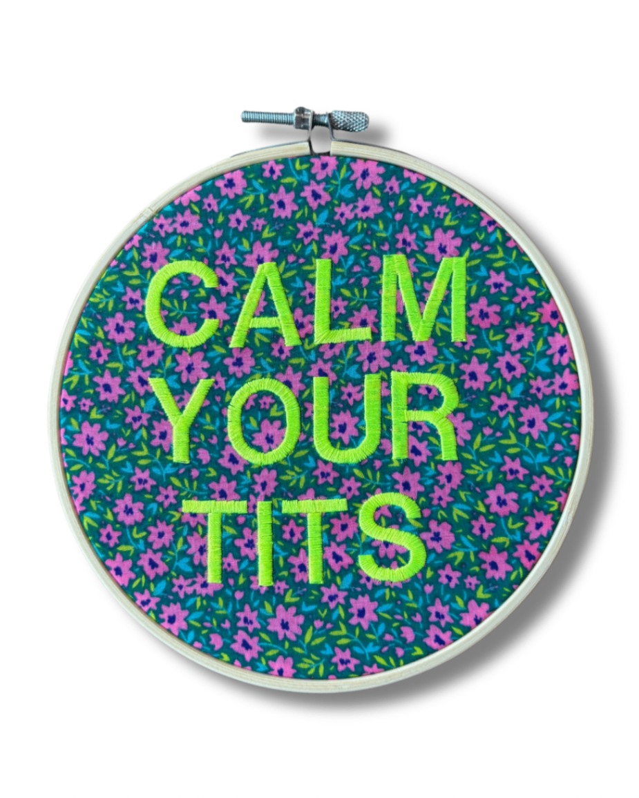 Calm Your Tits Embroidered Hoop Art